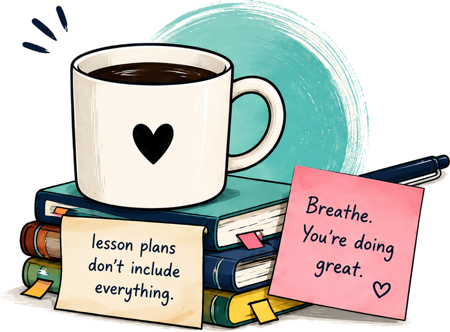 A coffee mug on a stack of books, with sticky notes reading "lesson plans don&rsquo;t include everything" and "Breathe. You&rsquo;re doing great."